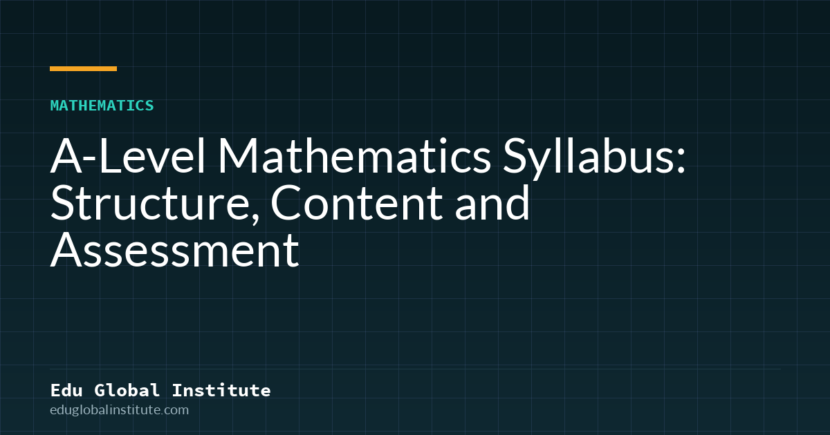 A-Level Mathematics Syllabus: Structure, Content and Assessment