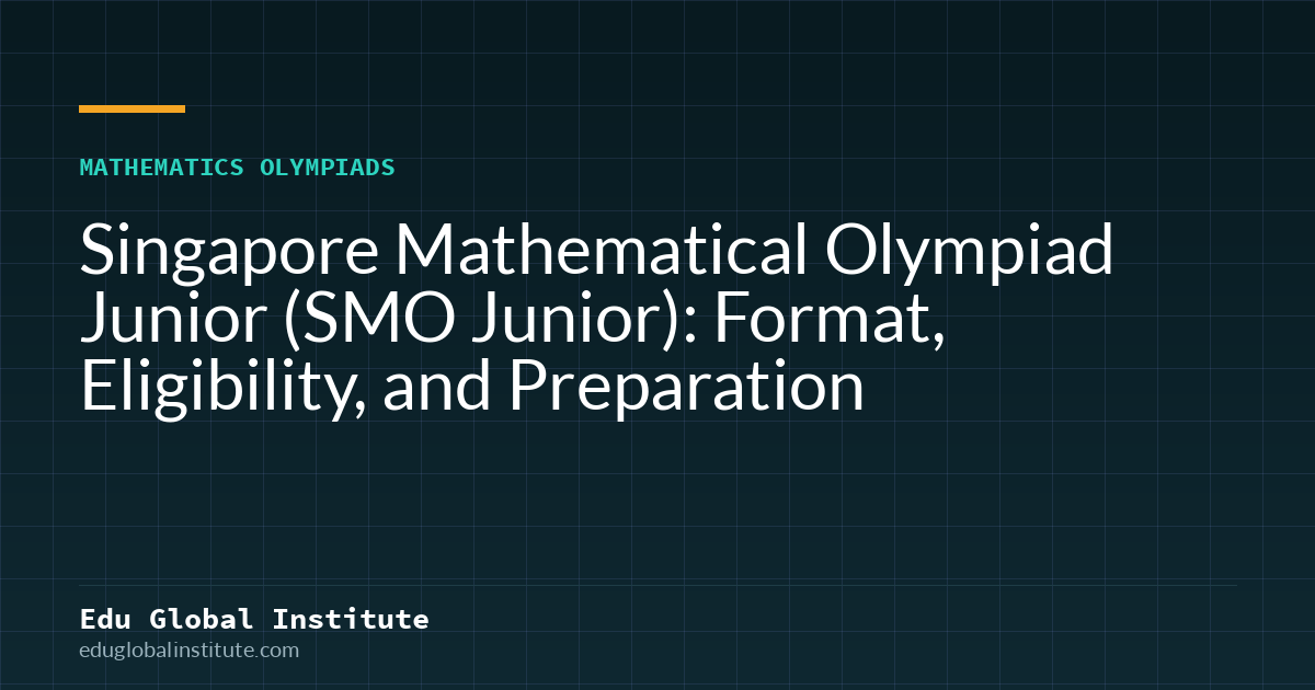 Singapore Mathematical Olympiad Junior (SMO Junior): Format, Eligibility, and Preparation